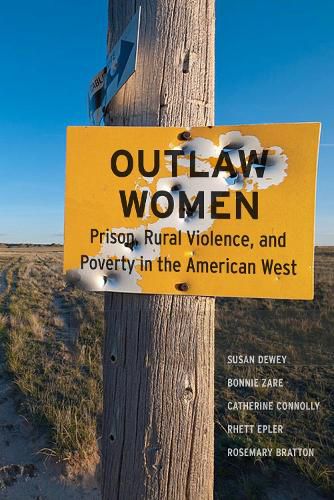 Cover image for Outlaw Women: Prison, Rural Violence, and Poverty in the New American West