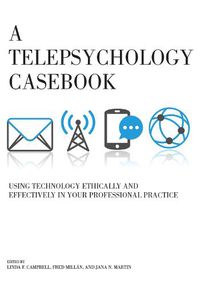 Cover image for A Telepsychology Casebook: Using Technology Ethically and Effectively in Your Professional Practice