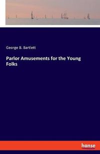 Cover image for Parlor Amusements for the Young Folks