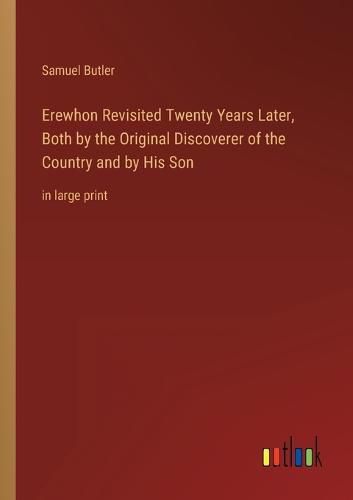 Cover image for Erewhon Revisited Twenty Years Later, Both by the Original Discoverer of the Country and by His Son