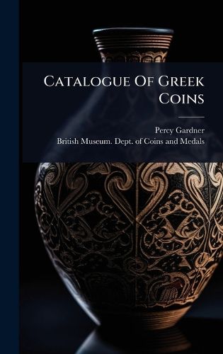 Cover image for Catalogue Of Greek Coins
