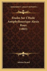 Cover image for Etudes Sur L'Huile Antiphylloxerique Alexis Roux (1883)