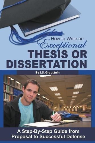 Cover image for How to Write an Exceptional Thesis or Dissertation: A Step-by-Step Guide from Proposal to Successful Defense