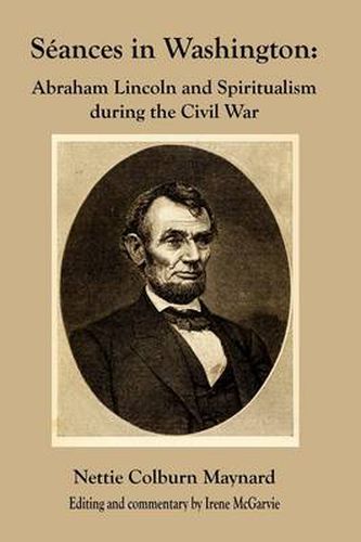 Cover image for Seances in Washington: Abraham Lincoln and Spiritualism During the Civil War