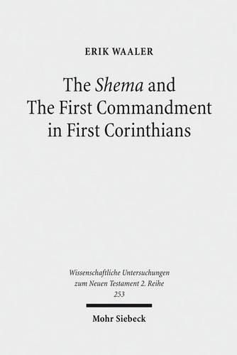 Cover image for The Shema and The First Commandment in First Corinthians: An Intertextual Approach to Paul's Re-reading of Deuteronomy