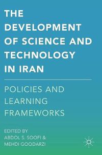 Cover image for The Development of Science and Technology in Iran: Policies and Learning Frameworks