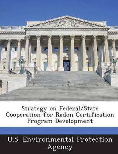 Cover image for Strategy on Federal/State Cooperation for Radon Certification Program Development