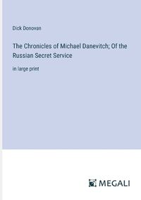 Cover image for The Chronicles of Michael Danevitch; Of the Russian Secret Service