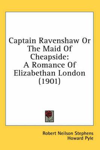 Captain Ravenshaw or the Maid of Cheapside: A Romance of Elizabethan London (1901)