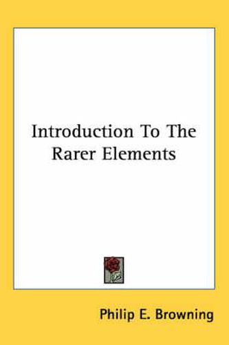 Introduction to the Rarer Elements