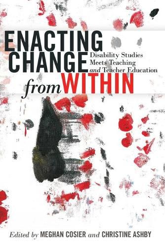 Cover image for Enacting Change from Within: Disability Studies Meets Teaching and Teacher Education