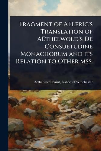 Cover image for Fragment of AElfric's Translation of AEthelwold's De Consuetudine Monachorum and its Relation to Other mss.