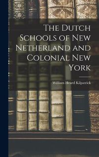 Cover image for The Dutch Schools of New Netherland and Colonial New York