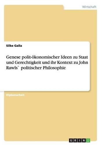 Genese Polit-Okonomischer Ideen Zu Staat Und Gerechtigkeit Und Ihr Kontext Zu John Rawls Politischer Philosophie