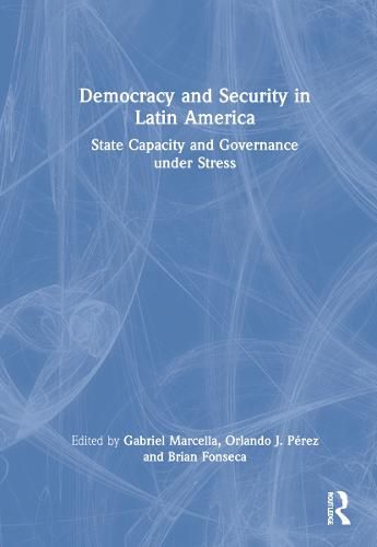 Democracy and Security in Latin America: State Capacity and Governance under Stress