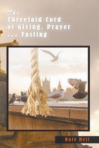 Cover image for The Threefold Cord of Giving, Prayer and Fasting