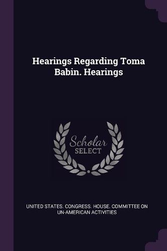 Cover image for Hearings Regarding Toma Babin. Hearings