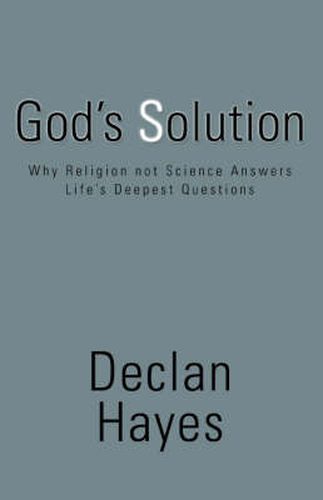 Cover image for God's Solution: Why Religion Not Science Answers Life's Deepest Questions