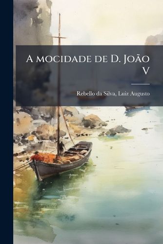 Cover image for A Mocidade de D. Jo O V