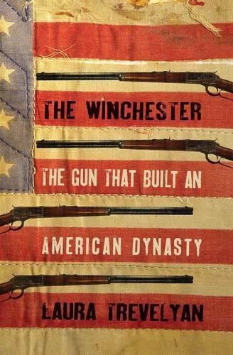 Cover image for The Winchester: The Gun That Built an American Dynasty