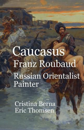 Cover image for Caucasus Franz Roubaud Russian Orientalist Painter