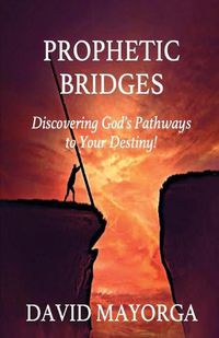 Cover image for Prophetic Bridges - Discovering God's Pathways to Your Destiny!