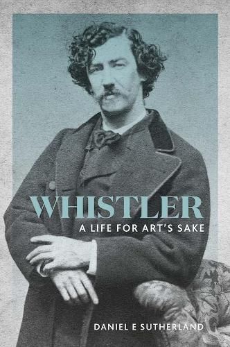 Whistler: A Life for Art's Sake