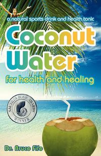 Cover image for Coconut Water for Health & Healing: A Natural Sports Drink & Health Tonic