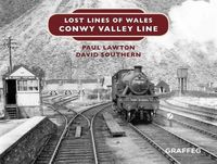 Cover image for Lost Lines of Wales: Conwy Valley Line