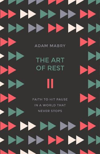 Cover image for The Art of Rest: Faith to hit pause in a world that never stops