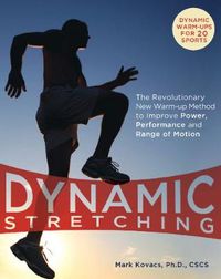 Cover image for Dynamic Stretching: The Revolutionary New Warm-up Method to Improve Power, Performance and Range of Motion