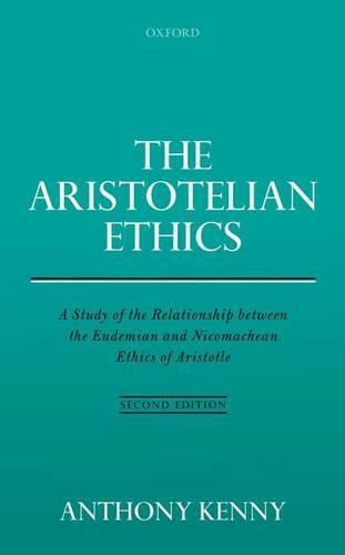 The Aristotelian Ethics: A Study of the Relationship between the Eudemian and Nicomachean Ethics of Aristotle