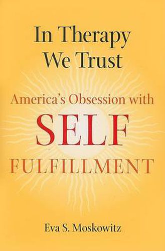 Cover image for In Therapy We Trust: America's Obsession with Self-fulfillment