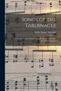 Cover image for Songs of the Tabernacle: for Church, Sunday School, Young People's Societies, and Evangelistic Services