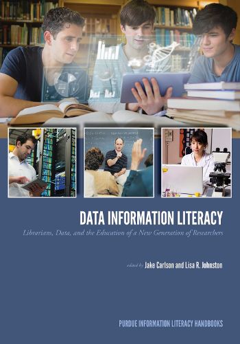 Cover image for Data Information Literacy: Librarians, Data and the Education of a New Generation of Researchers