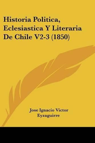 Cover image for Historia Politica, Eclesiastica y Literaria de Chile V2-3 (1850)