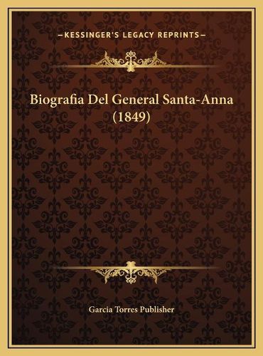 Cover image for Biografia del General Santa-Anna (1849)