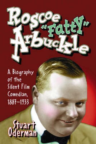 Cover image for Roscoe   Fatty   Arbuckle: A Biography of the Silent Film Comedian, 1887-1933