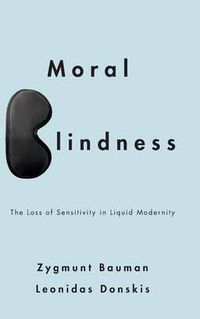 Cover image for Moral Blindness: The Loss of Sensitivity in Liquid Modernity