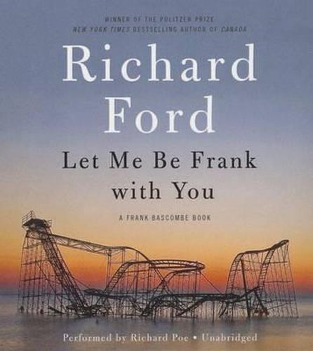 Let Me Be Frank with You: A Frank Bascombe Book