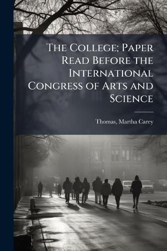 Cover image for The College; Paper Read Before the International Congress of Arts and Science