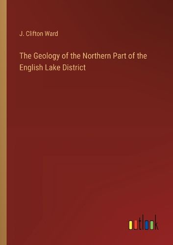 The Geology of the Northern Part of the English Lake District