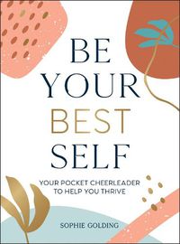 Cover image for Be Your Best Self: Your Pocket Cheerleader to Help You Thrive