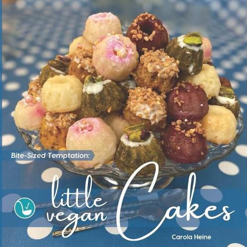 Cover image for Bite-Sized Temptation: Little Vegan Cakes: Quick and easy recipes for small bundt cakes, mini muffins and other plant-based baked tiny treats