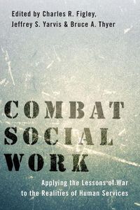 Cover image for Combat Social Work: Applying the Lessons of War to the Realities of Human Services