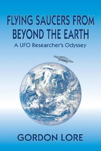 Cover image for Flying Saucers from Beyond the Earth: A UFO Researcher's Odyssey