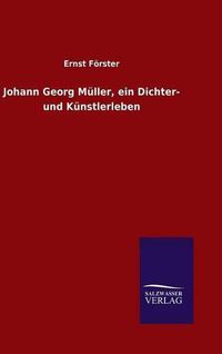 Cover image for Johann Georg Muller, ein Dichter- und Kunstlerleben