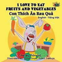 Cover image for I Love to Eat Fruits and Vegetables: English Vietnamese Bilingual Edition