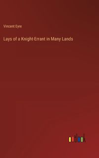 Cover image for Lays of a Knight-Errant in Many Lands