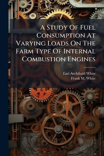 Cover image for A Study Of Fuel Consumption At Varying Loads On The Farm Type Of Internal Combustion Engines